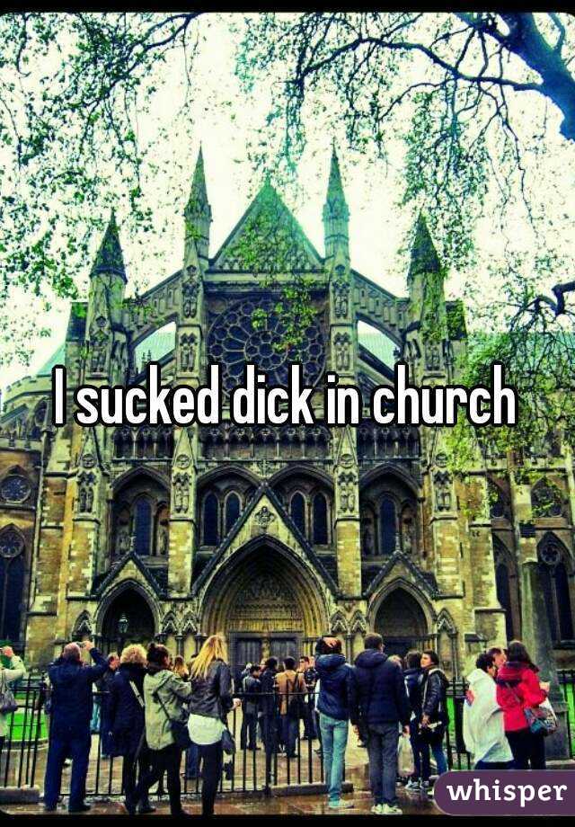 I sucked dick in church