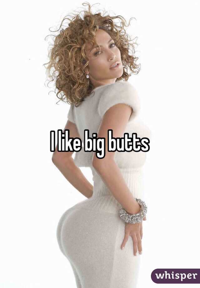 I like big butts