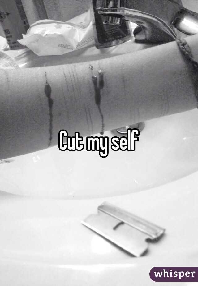 Cut my self 