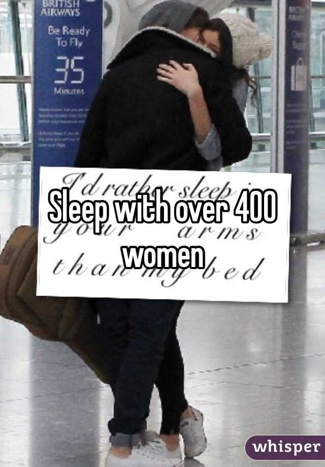 Sleep with over 400 women