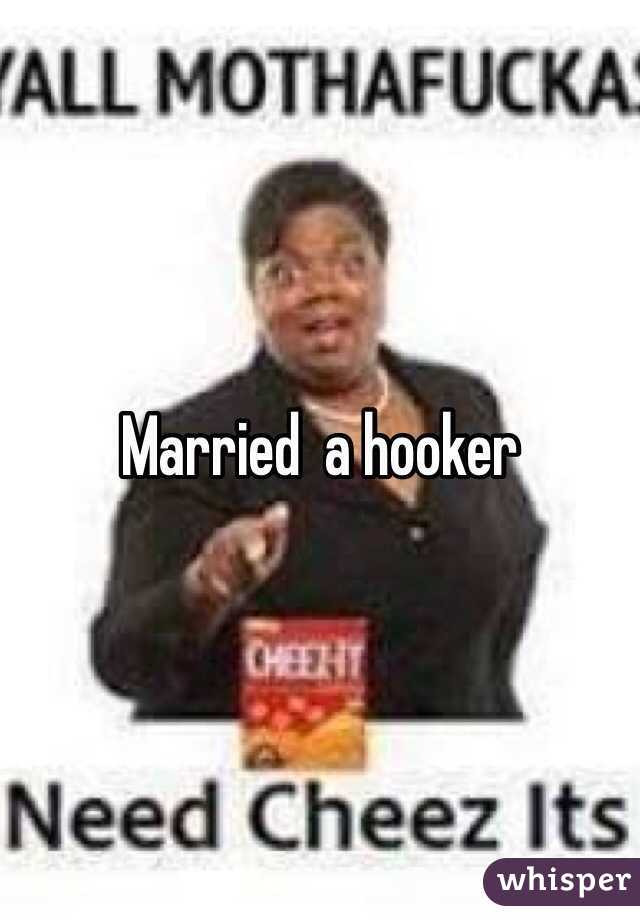 Married  a hooker