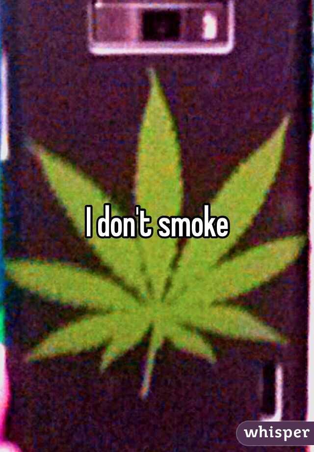 I don't smoke 