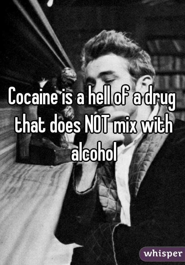 Cocaine is a hell of a drug that does NOT mix with alcohol