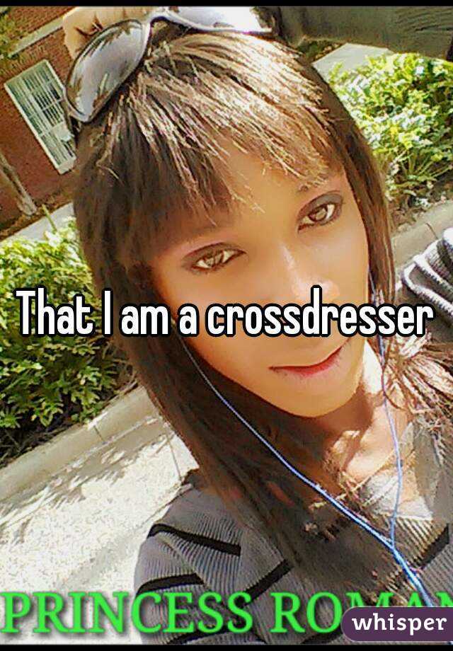 That I am a crossdresser