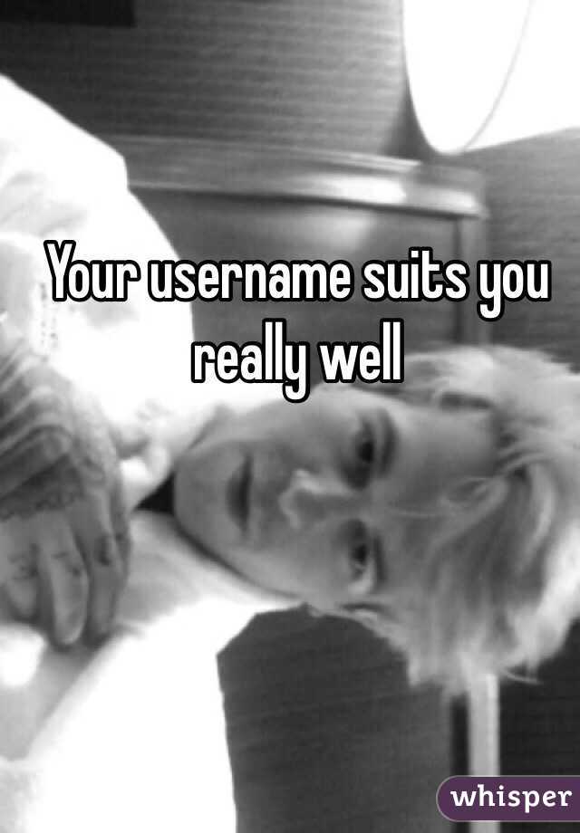 Your username suits you really well 