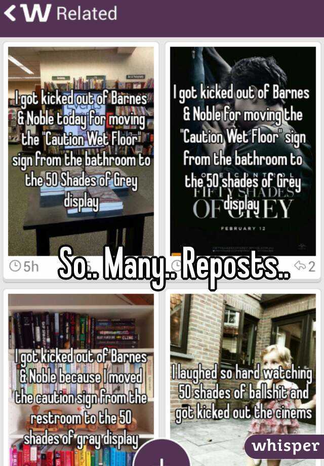 So.. Many.. Reposts.. 
