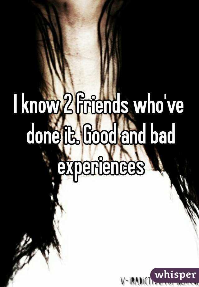 I know 2 friends who've done it. Good and bad experiences