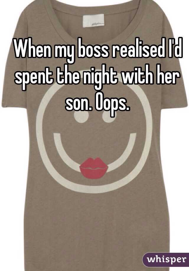 When my boss realised I'd spent the night with her son. Oops.