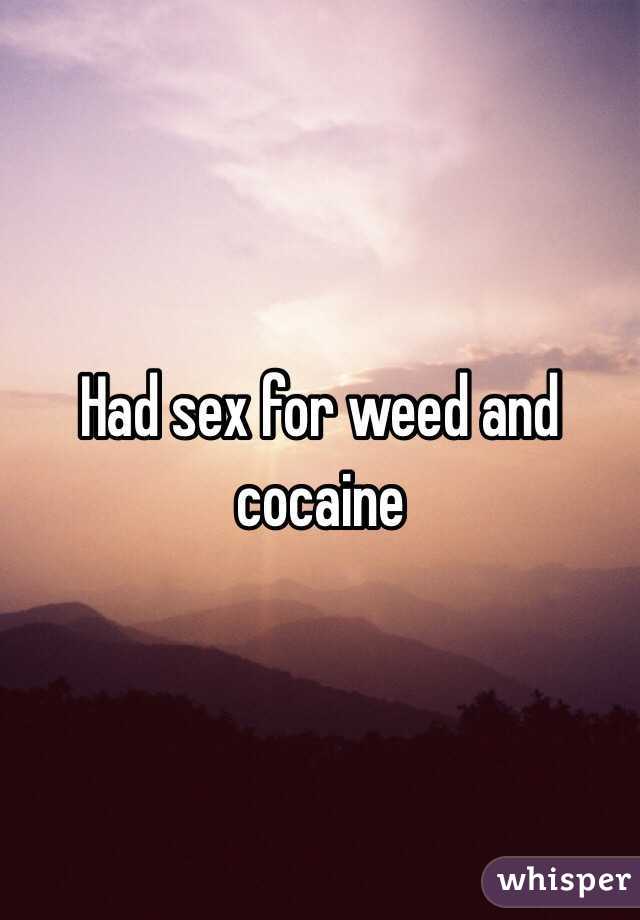 Had sex for weed and cocaine