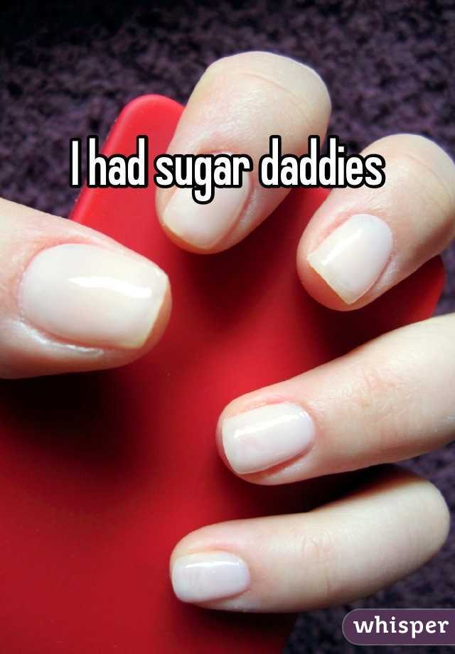 I had sugar daddies