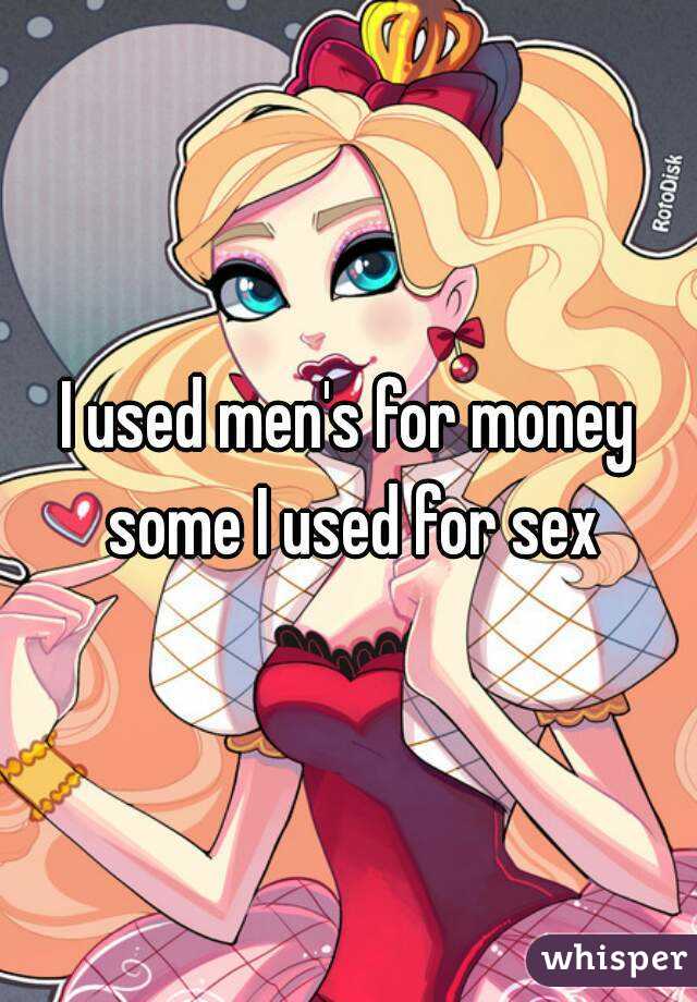 I used men's for money some I used for sex