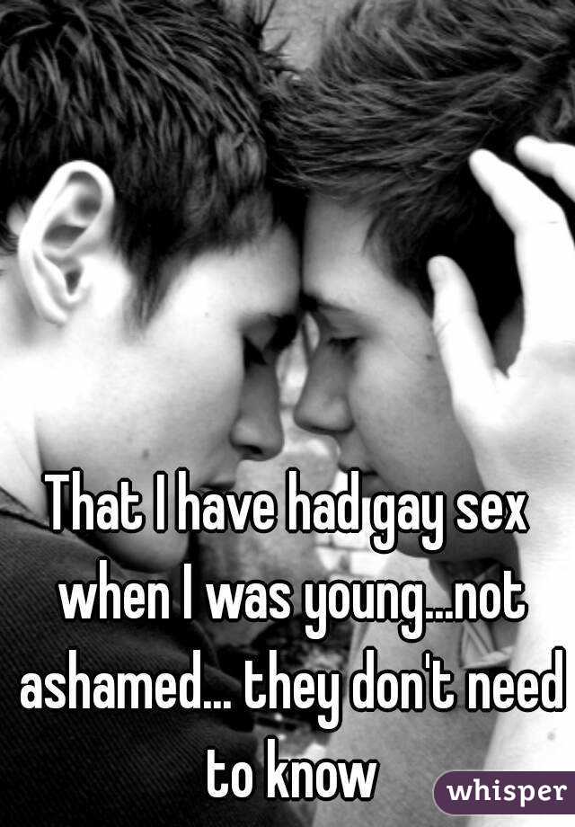 That I have had gay sex when I was young...not ashamed... they don't need to know