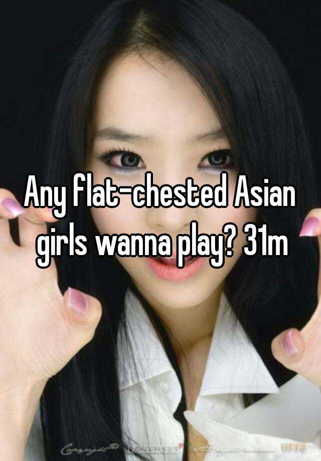 Any Flat Chested Asian Girls Wanna Play 31m