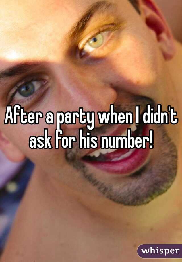 After a party when I didn't ask for his number!