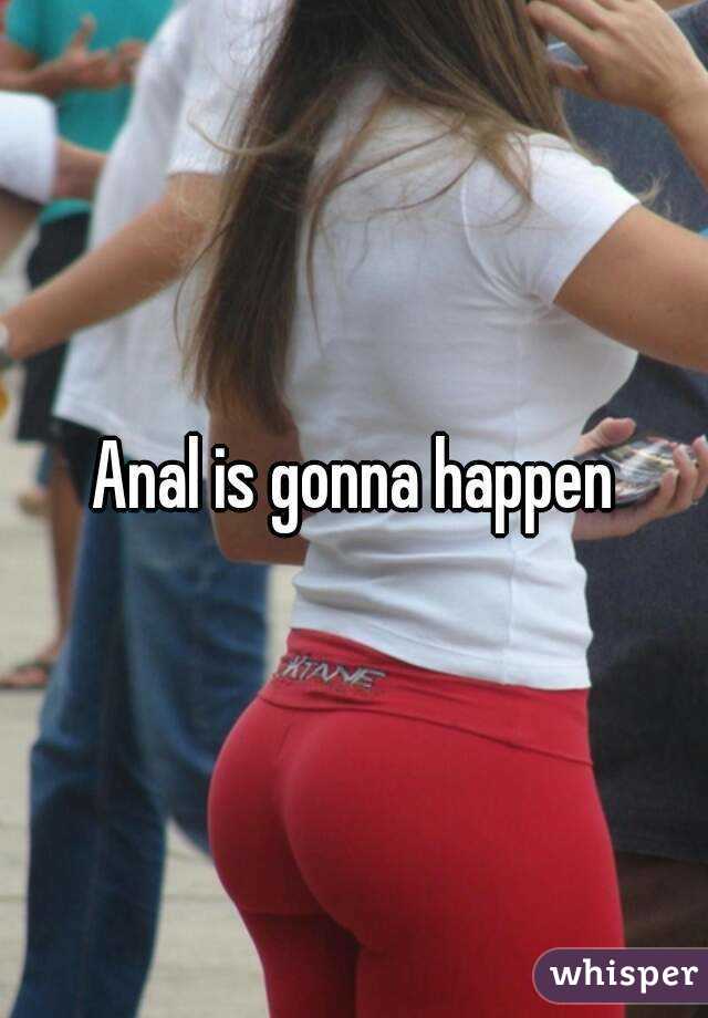 Anal is gonna happen