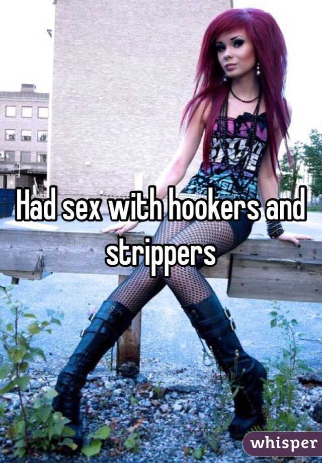 Had sex with hookers and strippers