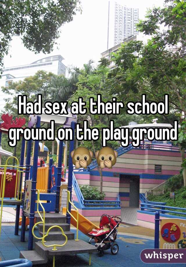 Had sex at their school ground on the play ground 🙊🙊