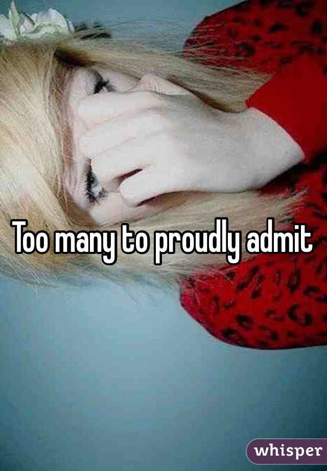 Too many to proudly admit 