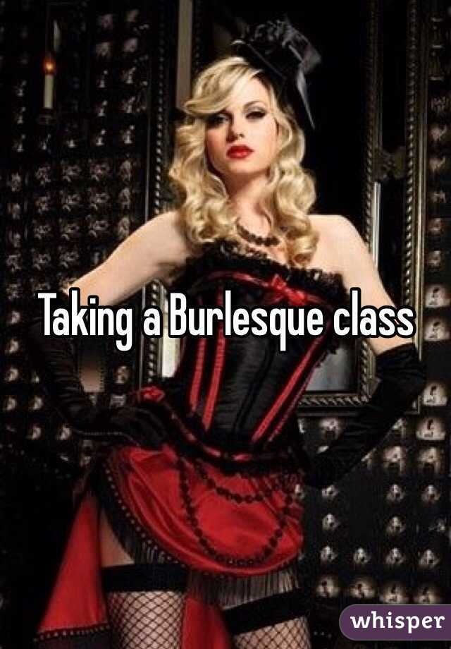 Taking a Burlesque class  