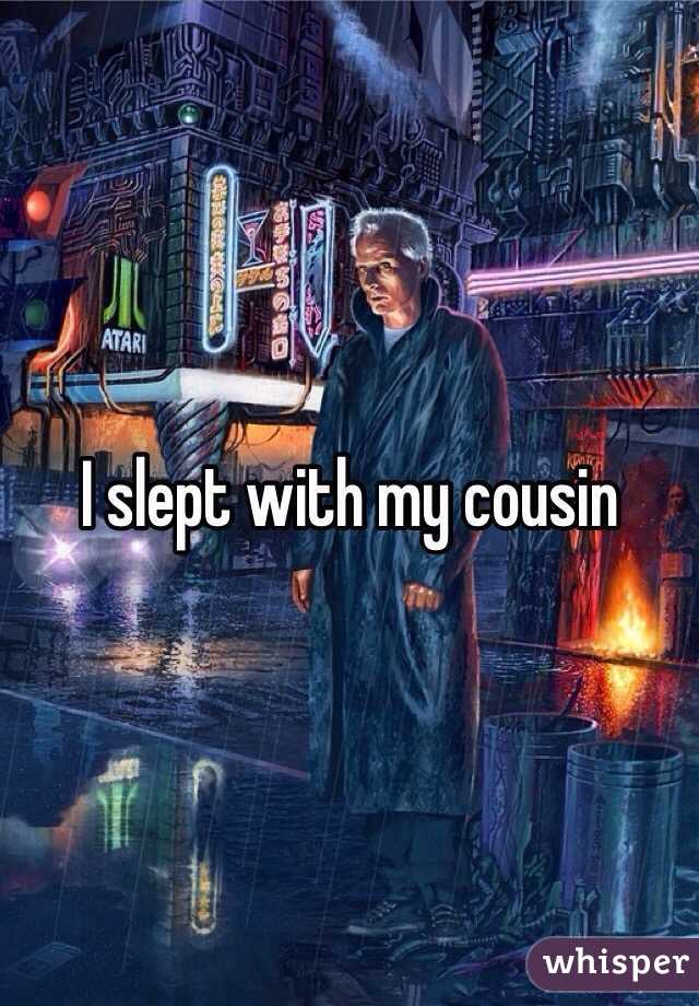 I slept with my cousin 