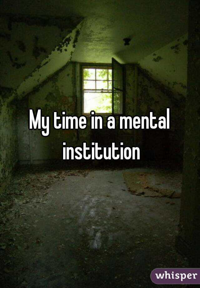 My time in a mental institution