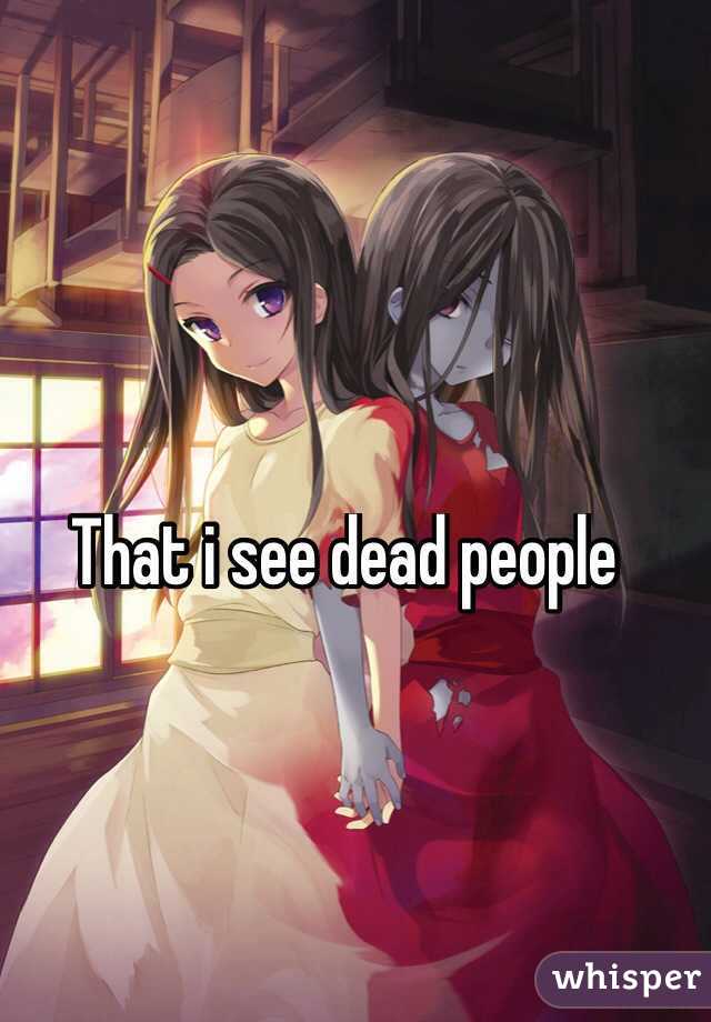 That i see dead people
