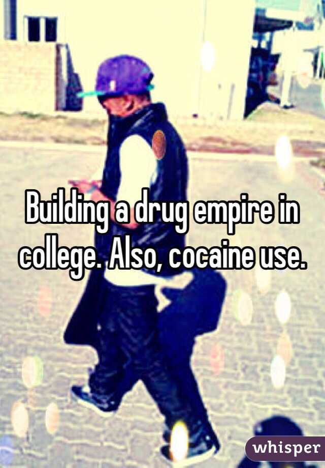 Building a drug empire in college. Also, cocaine use. 