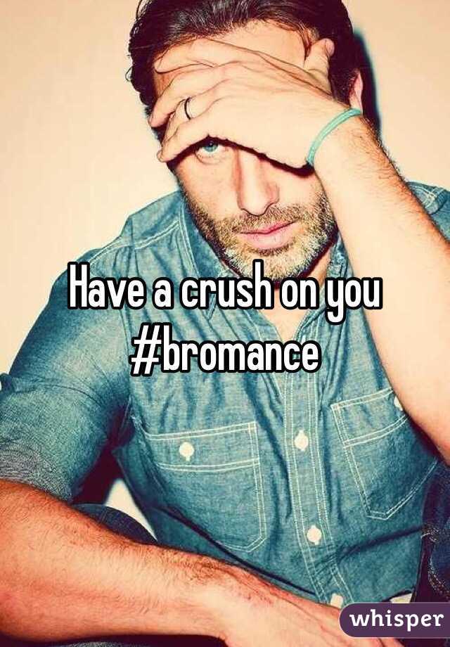 Have a crush on you #bromance 