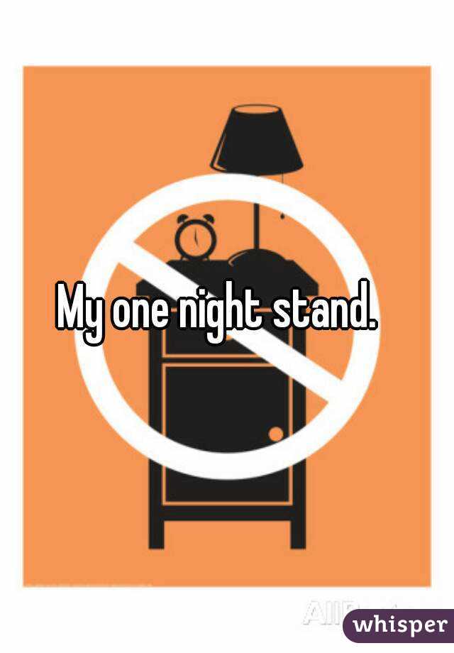 My one night stand.  