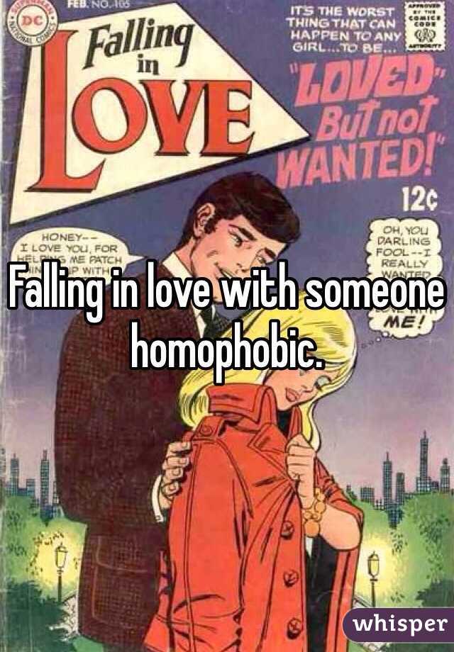 Falling in love with someone homophobic. 