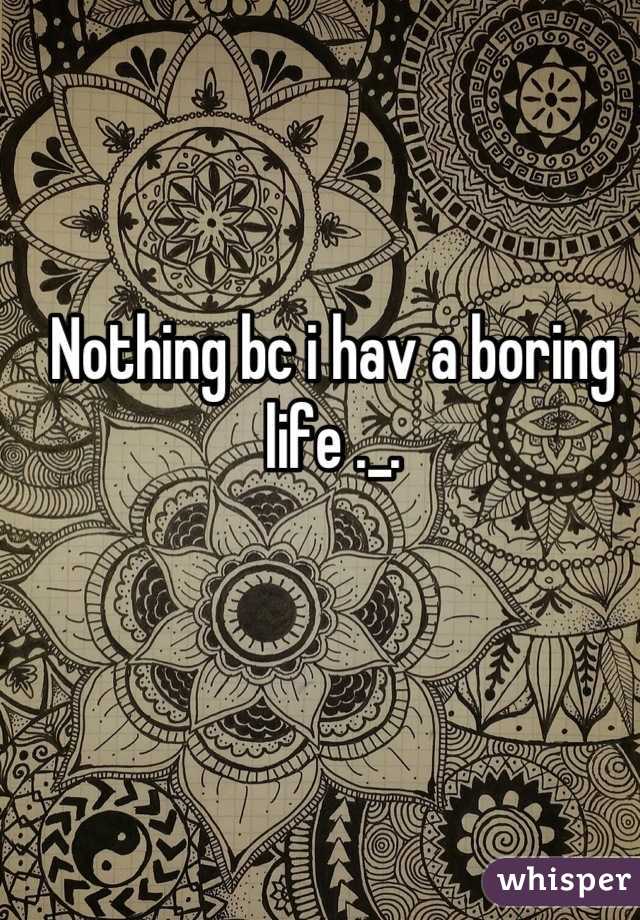 Nothing bc i hav a boring life ._.