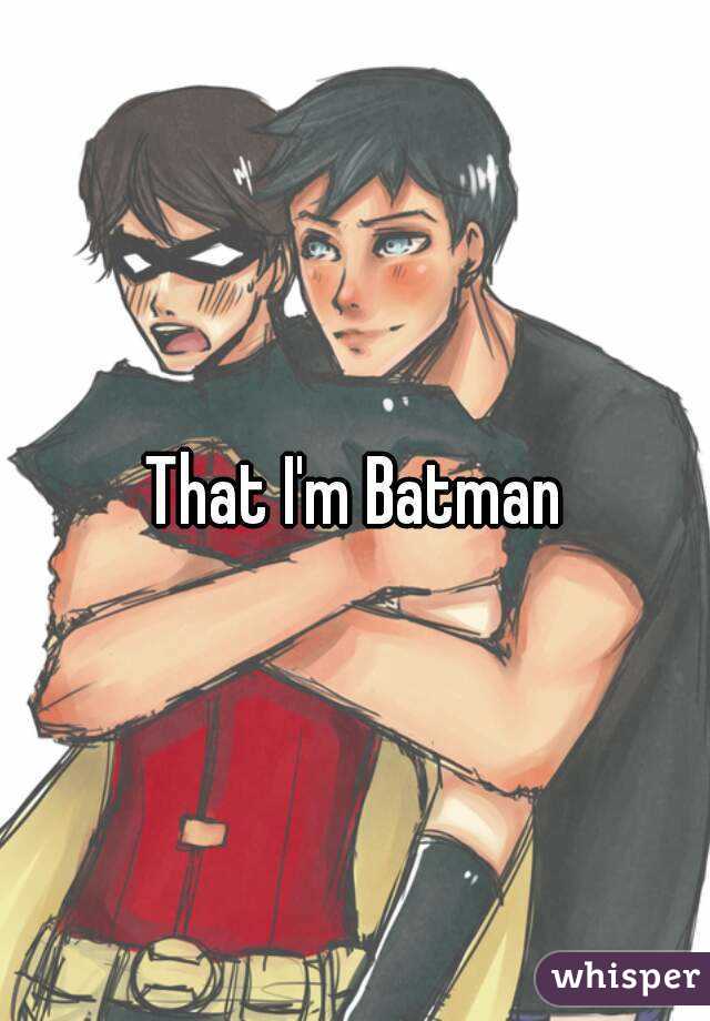 That I'm Batman