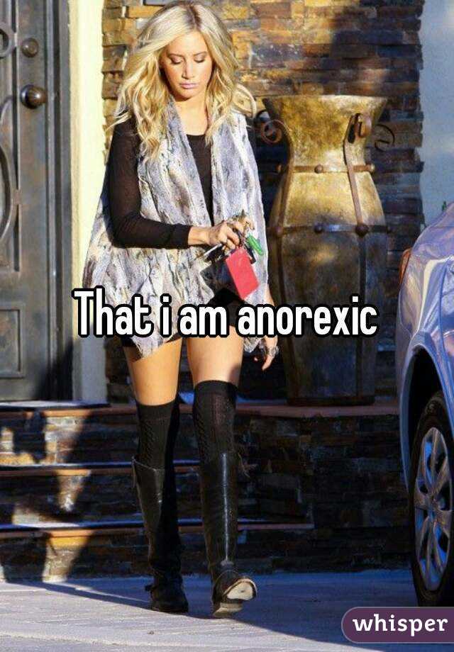 That i am anorexic