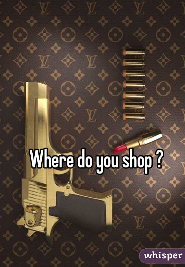 Where do you shop ? 