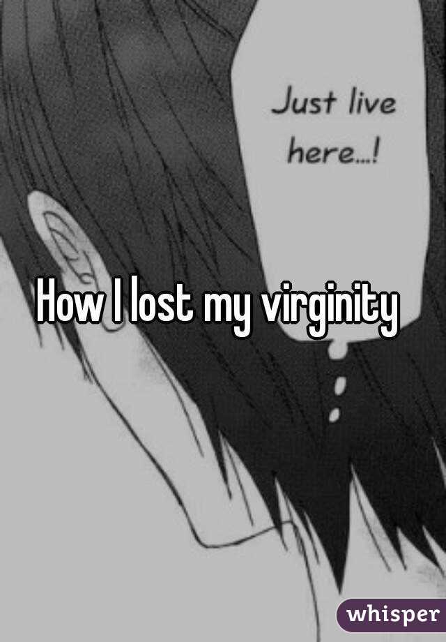 How I lost my virginity 