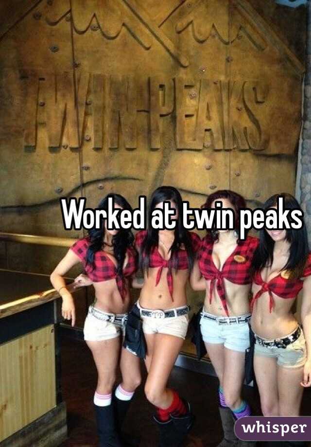 Worked at twin peaks 