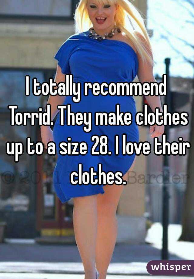 I totally recommend Torrid. They make clothes up to a size 28. I love their clothes.