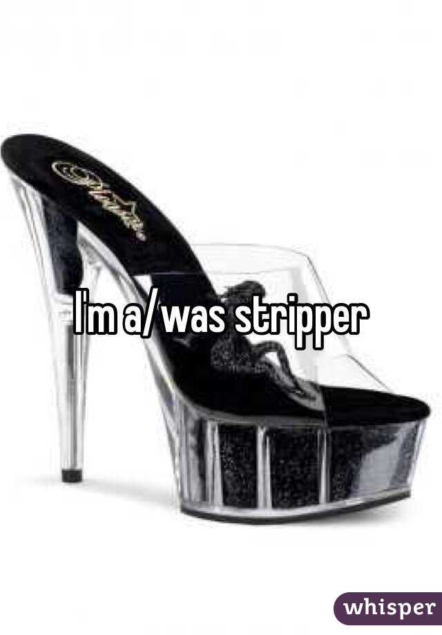 I'm a/was stripper