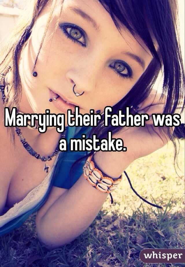 Marrying their father was a mistake.