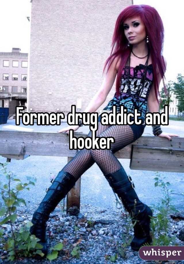 Former drug addict and hooker  