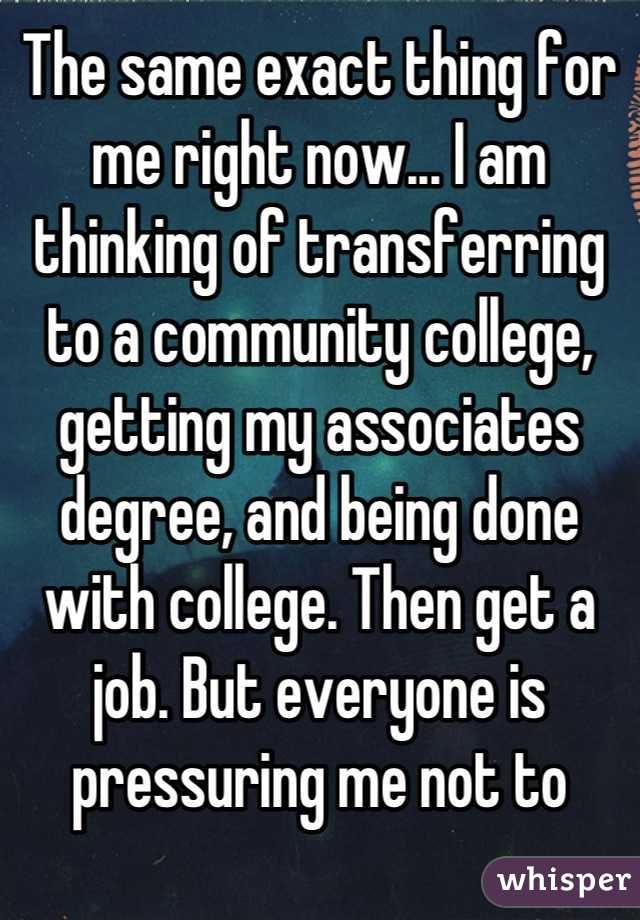 The same exact thing for me right now... I am thinking of transferring to a community college, getting my associates degree, and being done with college. Then get a job. But everyone is pressuring me not to