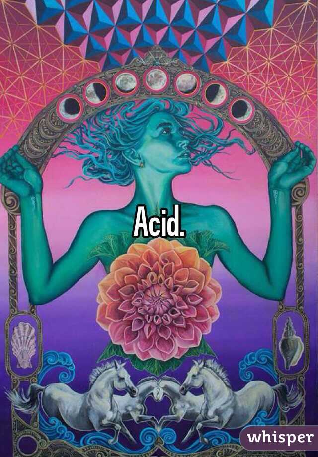 Acid. 
