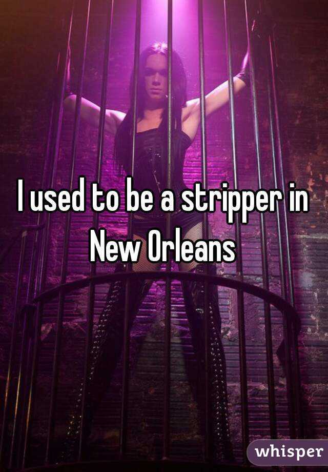 I used to be a stripper in New Orleans 