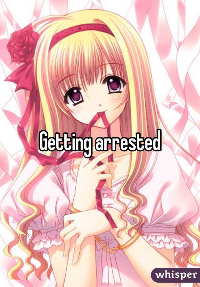 Getting arrested