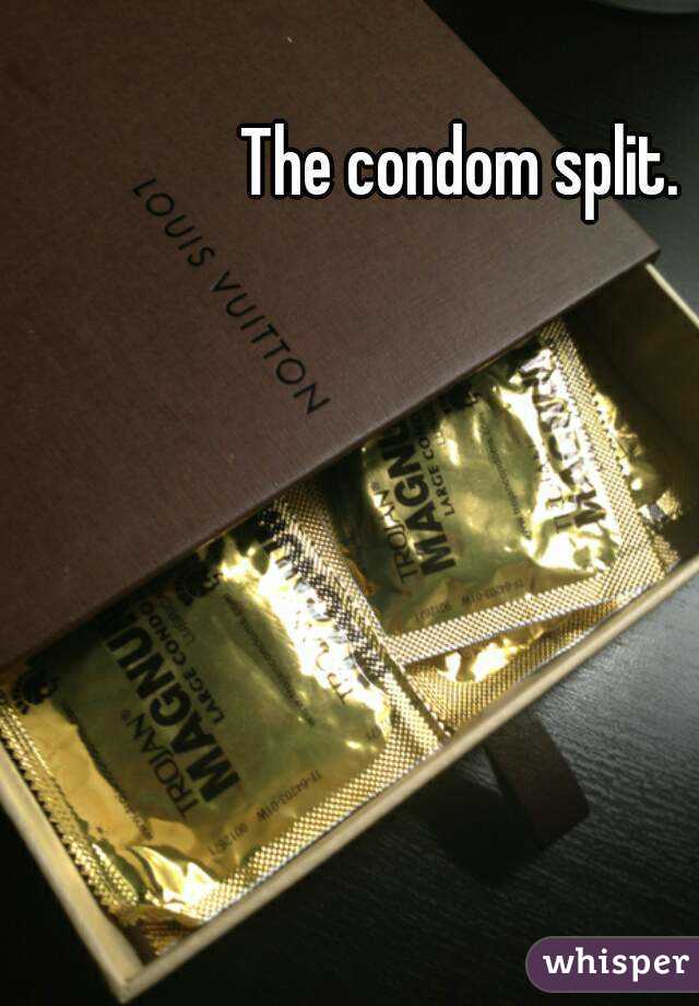 The condom split.

