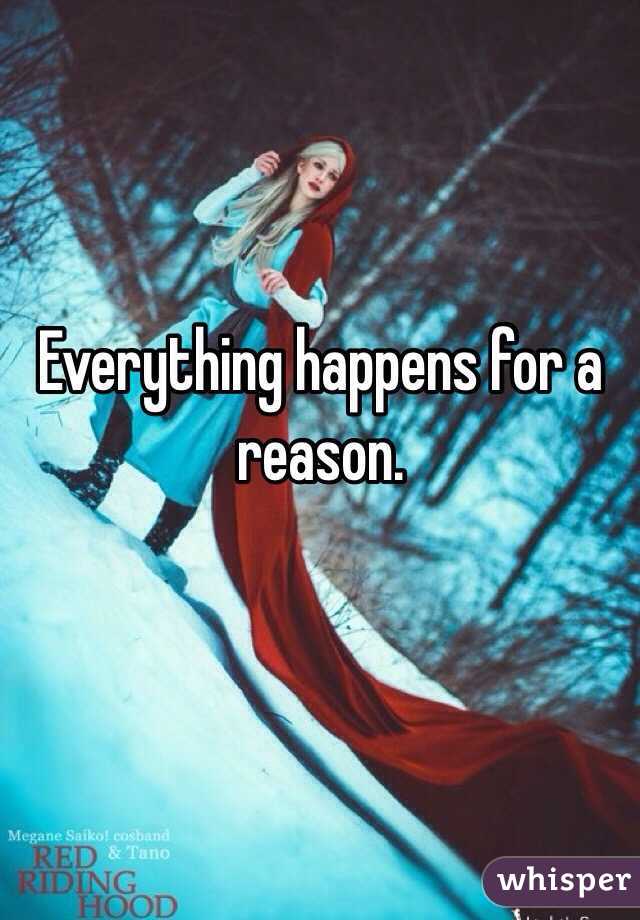 Everything happens for a reason.