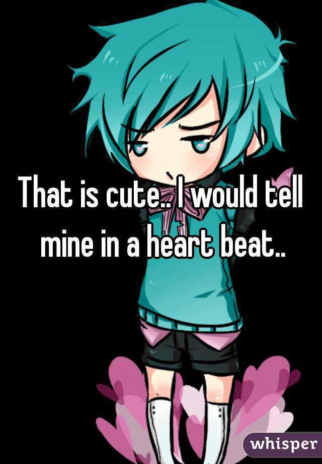 That is cute.. I would tell mine in a heart beat..