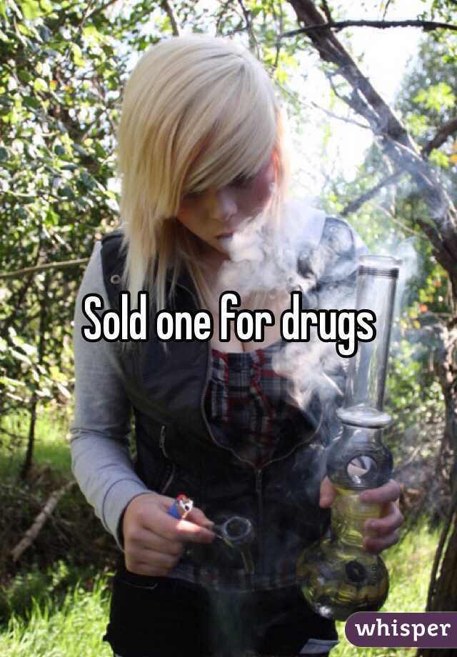 Sold one for drugs 