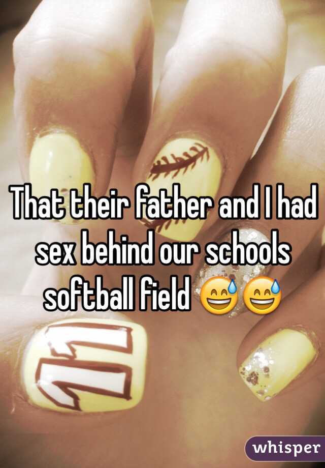 That their father and I had sex behind our schools softball field 😅😅