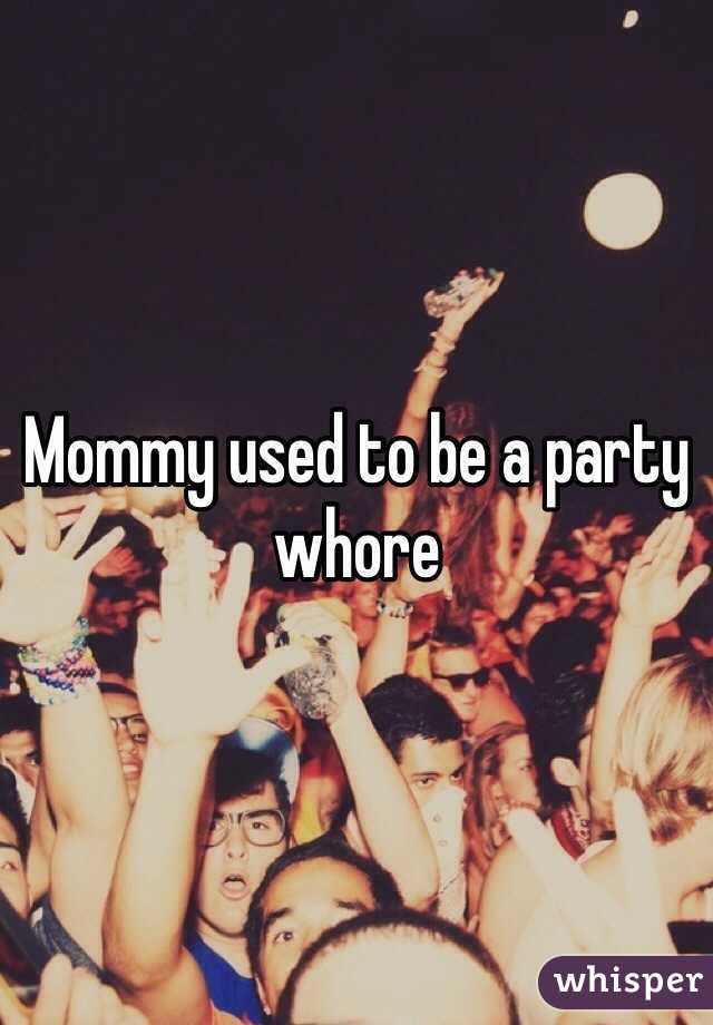 Mommy used to be a party whore